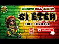 Lagu SI ETEH – Doel Sumbang | Versi Reggae Ska Sunda 🎶 Santai Tapi Nampol