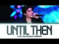 【William】 Until Then (ถ้าเราเจอกันอีก) (Original by Tilly Birds)