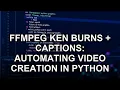FFmpeg Ken Burns Captions Automating Creation in Python