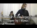 Download Lagu CINTA TERPENDAM - TRI SUAKA Cover by | Wawa |