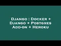 Django Docker Django Postgres Add-on Heroku