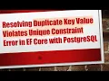 Resolving Duplicate Key Value Violates Unique Constraint Error in EF Core with PostgreSQL