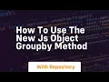 How to use the new js object groupby method