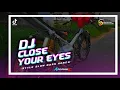 Download Lagu DJ CLOSE YOUR EYES X EMANG EMANG ENAK • STYLE SLOW BASS HOREQ