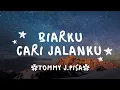 Download Lagu Biar kucari jalanku (Ku coba melupakan segalanya) - TOMMY J.PISA - lirik lagu
