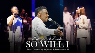 benjamin dube ft tshepang mphuthi u0026 benjamin iii so will i official music video