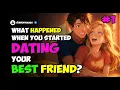 What happened when you started dating your best friend PART 1