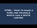 HTML How to make a pure css triangle which has a white center