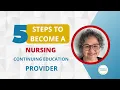 5 STEPS TO BECOME A NURSING CONTINUING EDUCATION PROVIDER