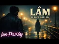 Lagu LẦM I Lam Phương | AI Rock Ballad | Phiên Bản AI Cảm Xúc