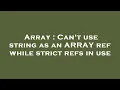 Array Can t use string as an ARRAY ref while strict refs in use