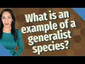What is an example of a generalist species