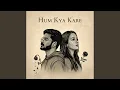 Lagu Hum Kya Kare