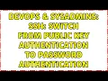DevOps SysAdmins SSH Switch from public key authentication to password authentication