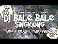 Lagu DJ BALE BALE SINGKONG ANGGA RMX FT CARO FVNKY SOUND KUANE TIKTOK VIRAL