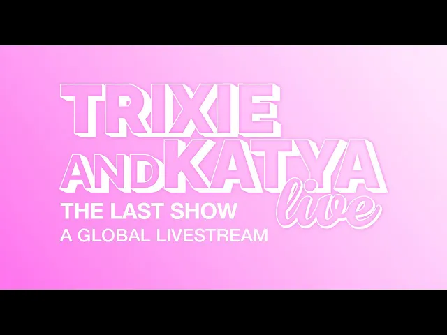 Trixie and Katya Live: The Last Show