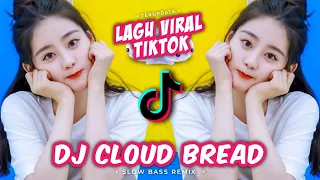 dj cloud bread lagu viral tiktok 2021 slow remix terbaru full bass