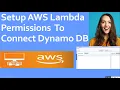 Setup AWS Lambda Permissions To Connect DynamoDB