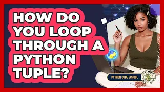 How Do You Loop Through A Python Tuple - Python Code School