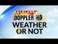 More ups and downs in the weather forecast ahead Weather or Not