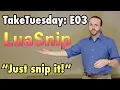 TakeTuesday E03 Introduction to LuaSnip