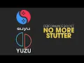 YUZU SUYU - NO MORE STUTTER YUZU SUYU PERFORMANCE BOOST