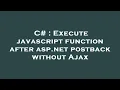 C Execute javascript function after asp net postback without Ajax