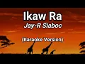 Ikaw Ra - Jay-R Siaboc (Karaoke Version)