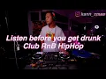 Download Lagu Listen before you get drunk Club RnB HipHop
