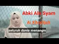 Download Lagu Terbaru..!! Ai Khodijah membuat seluruh dunia menangis karna dengar lagu abki ala syam