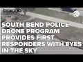 South Bend Police drone program provides first responders with eyes in the sky