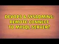 DevOps SysAdmins Remote connect to mysql server 2 Solutions
