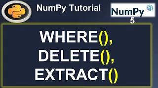Python Numpy Tutorial NumPy Where Delete Extract ArgWhere