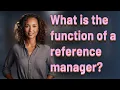 What is the function of a reference manager