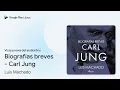 Biografías breves - Carl Jung de Luis Machado · Vista previa del audiolibro
