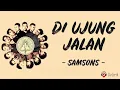 Lagu Di Ujung Jalan - Samsons (Lirik Lagu) ~ Izinkan aku tuk memeluknya, mungkin tuk terakhir kali