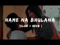 Download Lagu Hame na bhulana sajan hume na bhulana slow + revb lofi song !!!