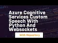 Azure Cognitive Services Custom Speech with python and websockets
