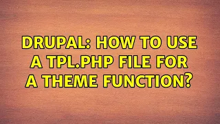 Drupal How to use a tpl php file for a theme function
