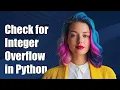 How to Check for Integer Overflow in Python Tips and Solutions
