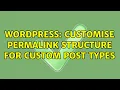 Wordpress Customise Permalink Structure For Custom Post Types