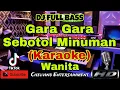 Lagu GARA GARA SEBOTOL MINUMAN (KARAOKE) Dj Tiktok Full Bass || Nada Wanita || B minor