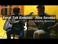 PERGI TAK KEMBALI - NITA SAVANA || (Lirik)Cover By Sholeh Official Cover \u0026 Teman kos