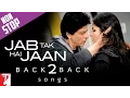 Download Lagu Back 2 Back - Jab Tak Hai Jaan | Shah Rukh Khan | Katrina Kaif | Anushka Sharma | A. R. Rahman