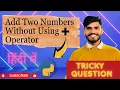 add two numbers without using plus operator using python in Hindi