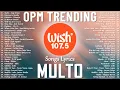 Lagu Hot Hits Philippines - MULTO | Best of Wish 107.5 Songs Playlist | OPM Trending 2025