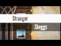 Stranger - Skeggs (Traducida al español)
