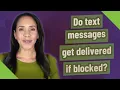Do text messages get delivered if blocked