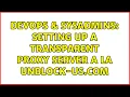 DevOps SysAdmins Setting up a transparent proxy server a la unblock-us com