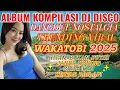 Lagu DISCO DANGDUT WAKATOBI 2025 || SPESIAL DANGDUT LAWAS PILIHAN BASS NENDANG ‼️